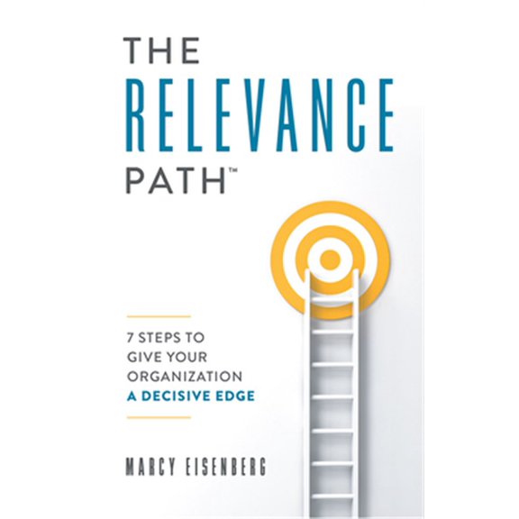 Pre-Owned The Relevance Path(tm)?: 7 Steps to Give Your Organization a Decisive Edge Paperback