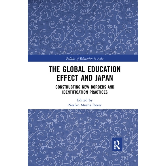 Politics of Education in Asia The Global Education Effect and Japan: Constructing New Borders and Identification Practices, (Paperback)