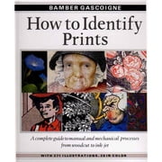 How to Identify Prints : A Complete Guide to Manual and Mechanical Processes from Woodcut to Ink Jet (Hardcover)