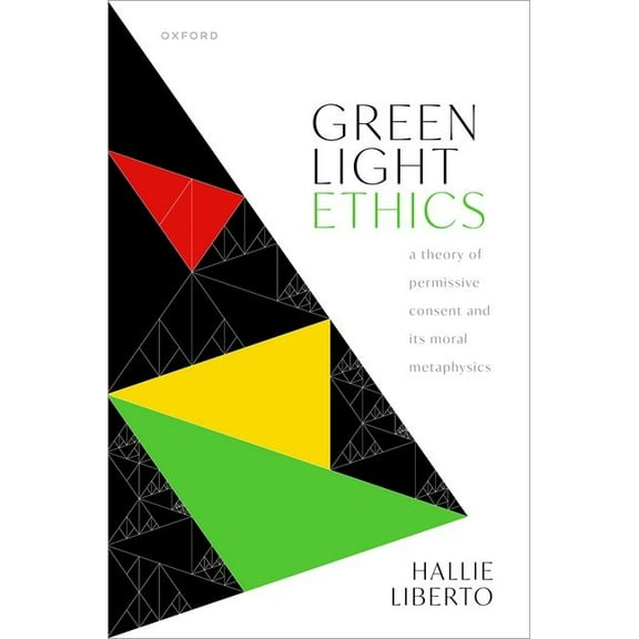 Green Light Ethics: A Theory of Permissive Consent and Its Moral Metaphysics, (Hardcover)