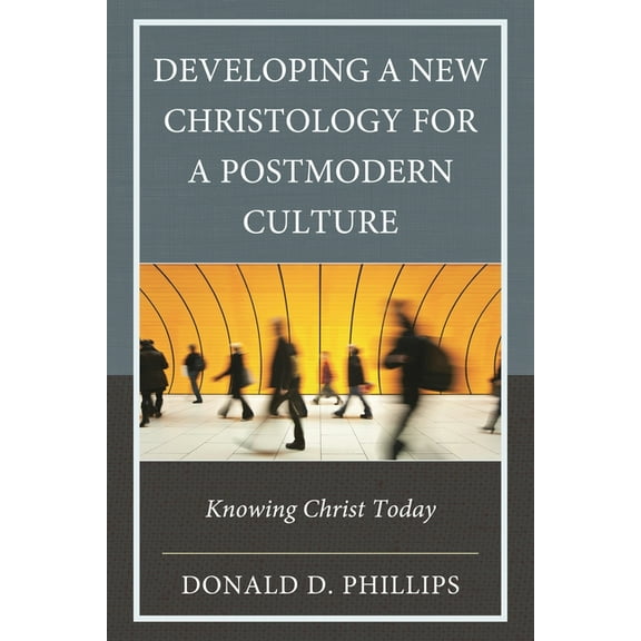 Developing a New Christology for a Postmodern Culture: Knowing Christ Today, (Hardcover)