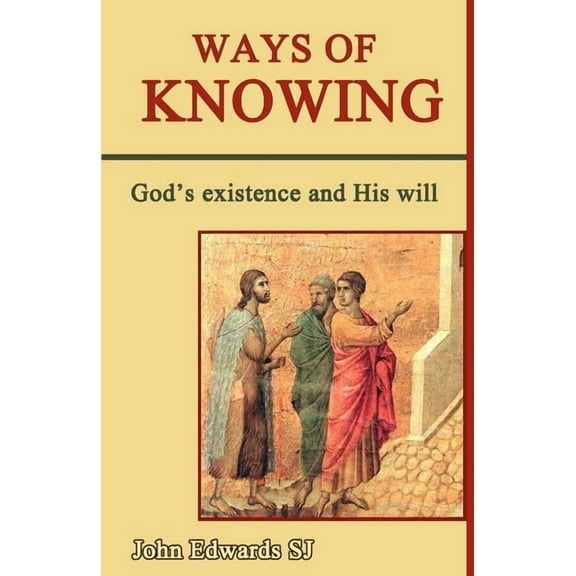 Ways of Knowing: God's Existence and His Will (Paperback)
