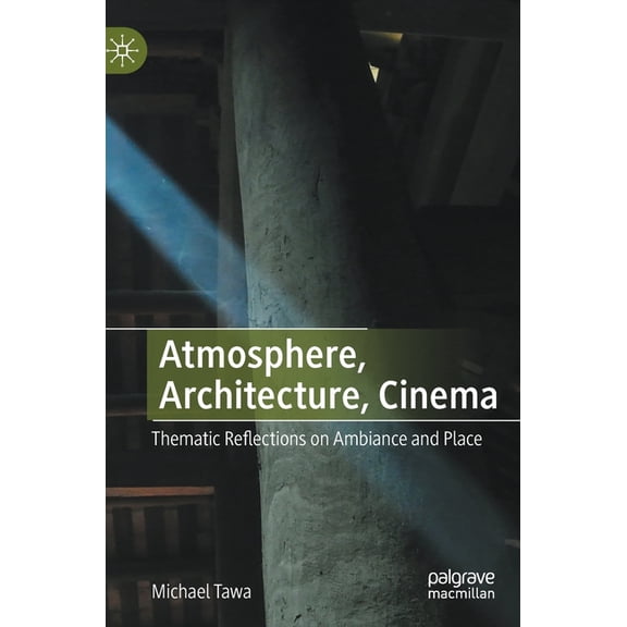 Atmosphere, Architecture, Cinema: Thematic Reflections on Ambiance and Place, (Hardcover)