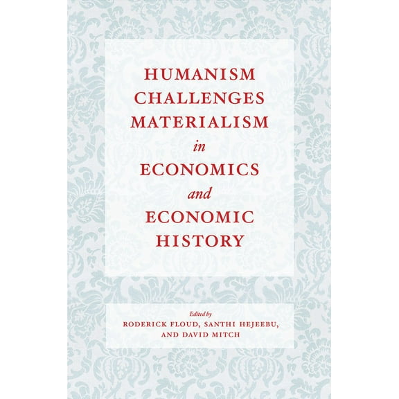 Humanism Challenges Materialism in Economics and Economic History, (Hardcover)
