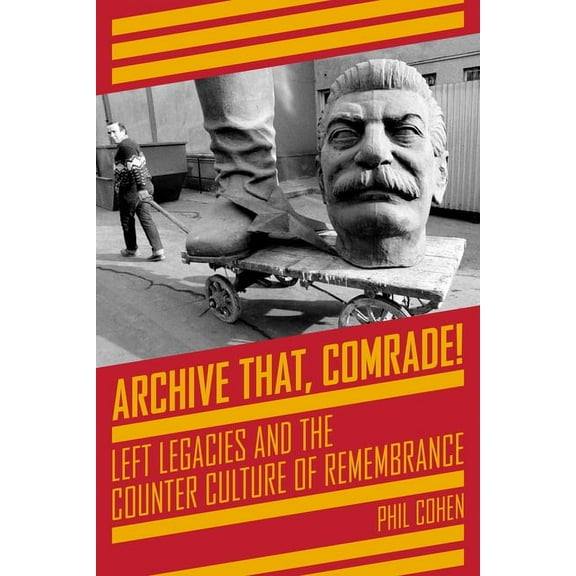 Kairos: Archive That, Comrade!: Left Legacies and the Counter Culture of Remembrance (Paperback)