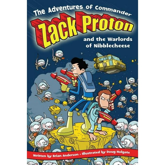 Adventures of Commander Zack Proton The Adventures of Commander Zack Proton and the Warlords of Nibblecheese, Book 2, (Paperback)