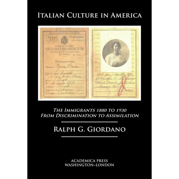 Italian Culture in America: The Immigrants, 1880 to 1930 - From Discrimination to Assimilation, (Hardcover)