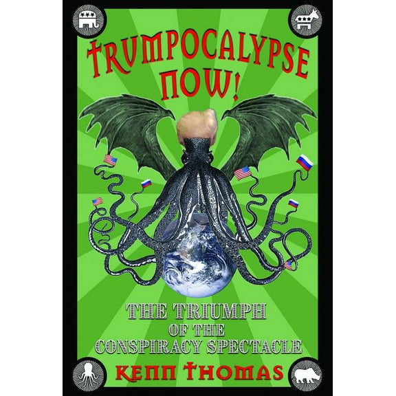Trumpocalypse Now!: The Triumph of the Conspiracy Spectacle (Paperback)
