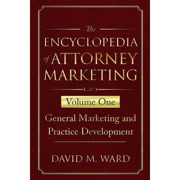 The Encyclopedia of Attorney Marketing: The Encyclopedia of Attorney Marketing (Paperback)