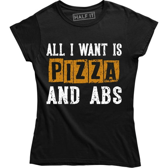 All I Want Is Pizza and Abs Fashion Funny Workout Gym Weightlifter Women Tee Shirt