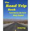 The Road Trip Book: Travel America Like Youve Always Dreamed
