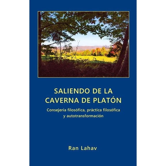 Saliendo de la Caverna de PlatÃ³n: ConsejerÃ­a filosÃ³fica, prÃ¡ctica filosÃ³fica y autotransformaciÃ³n, (Paperback)