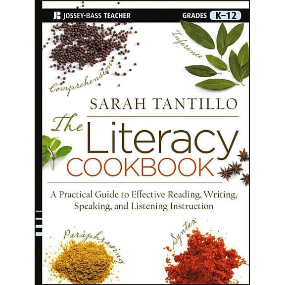 The Literacy Cookbook: A Practical Guide to Effective Reading, Writing, Speaking, and Listening Instruction, (Paperback)