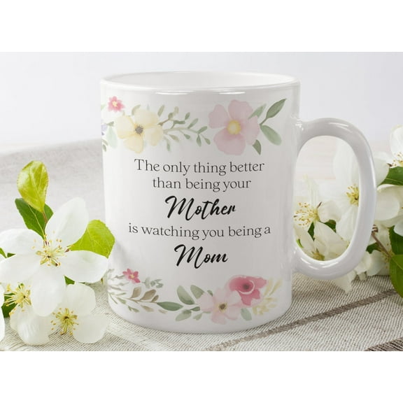 Wildflower The Only Thing Better Than Being Your Mother Mug, Gift for Daughter, Mother's Day Gift, Daughter New Baby Gift, New Mom Gift, Ceramic Mug 15Oz