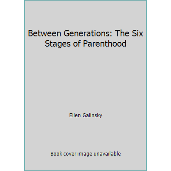 Pre-Owned Between Generations: The Six Stages of Parenthood (Hardcover) 0812909240 9780812909241