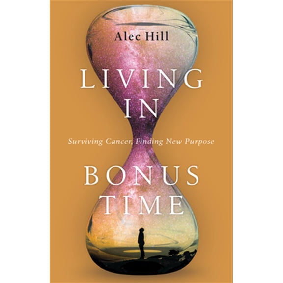 Pre-Owned Living in Bonus Time: Surviving Cancer, Finding New Purpose, (Paperback)