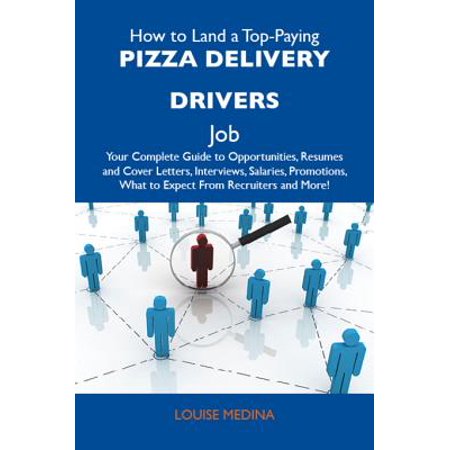 Pizza Delivery Driver How to Land a Top-Paying Pizza delivery drivers Job: Your Complete Guide to Opportunities, Resumes and Cover Letters, Interviews, Salaries, Promotions, What to Expect From Recruiters and More - eBook ()
