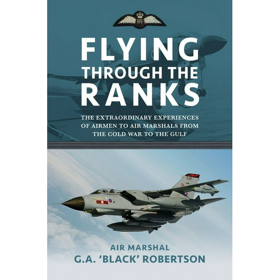 Flying Through the Ranks: The Extraordinary Experiences of Airmen to Air Marshals from the Cold War to the Gulf (Hardcover)