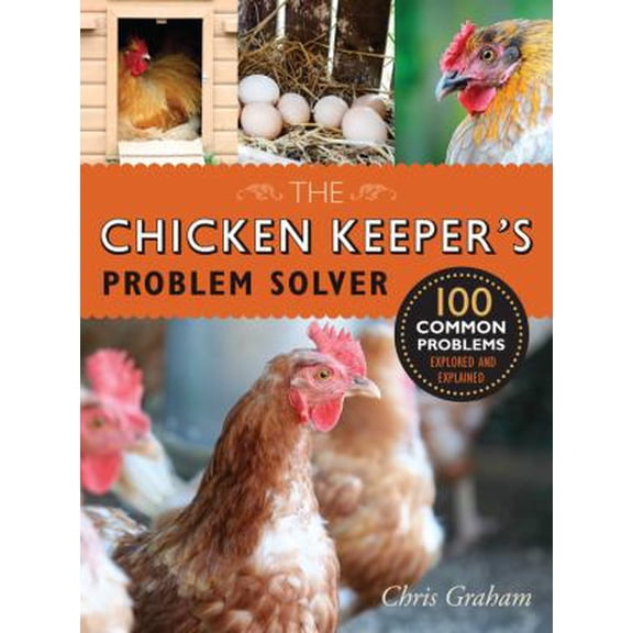 Pre-Owned The Chicken Keeper's Problem Solver: 100 Common Problems Explored and Explained (Paperback) 1631590340 9781631590344