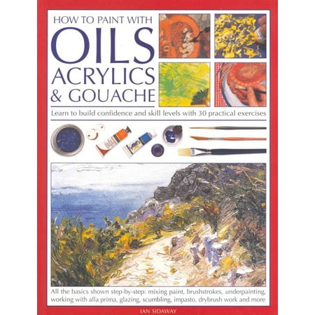 How to Paint With Oils, Acrylics & Gouache
