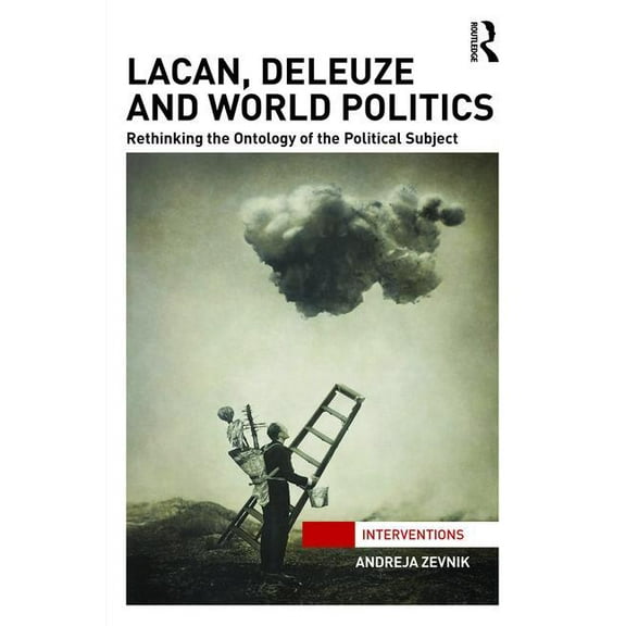 Interventions Lacan, Deleuze and World Politics: Rethinking the Ontology of the Political Subject, (Hardcover)