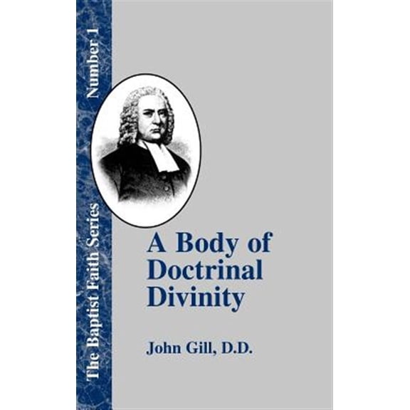 Body of Doctrinal Divinity : Or a System of Evangelical Truths, Deduced from the Sacred Scriptures