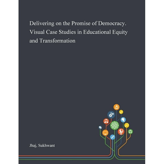 Delivering on the Promise of Democracy. Visual Case Studies in Educational Equity and Transformation (Paperback)