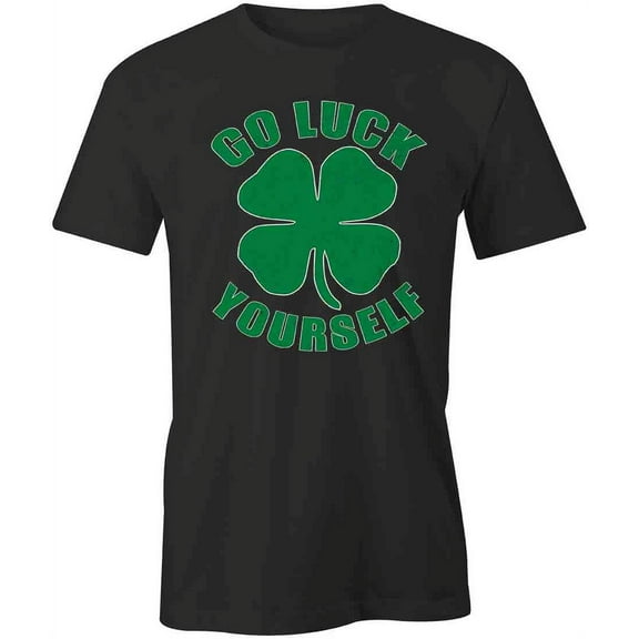Go Luck Yourself T-Shirt | Cool St Patrick Day Black Tee Gift