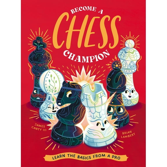 Become a Chess Champion: Learn the Basics from a Pro, (Hardcover)