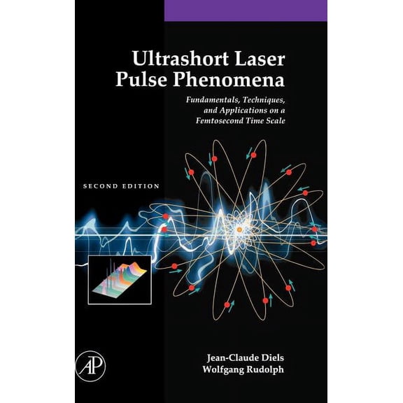 Ultrashort Laser Pulse Phenomena: Fundamentals, Techniques, and Applications on a Femtosecond Time Scale, (Hardcover)
