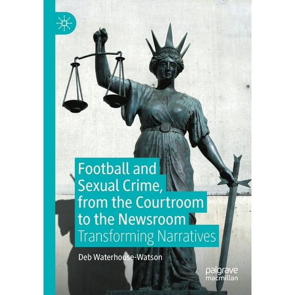 Football and Sexual Crime, from the Courtroom to the Newsroom: Transforming Narratives, (Paperback)