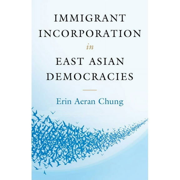 Immigrant Incorporation in East Asian Democracies, (Paperback)