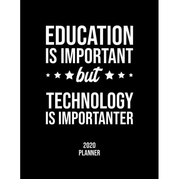 Education Is Important But Technology Is Importanter 2020 Education Is Importa