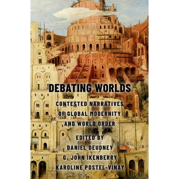 Debating Worlds: Contested Narratives of Global Modernity and World Order, (Paperback)