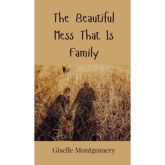 The Beautiful Mess That Is Family, (Hardcover)