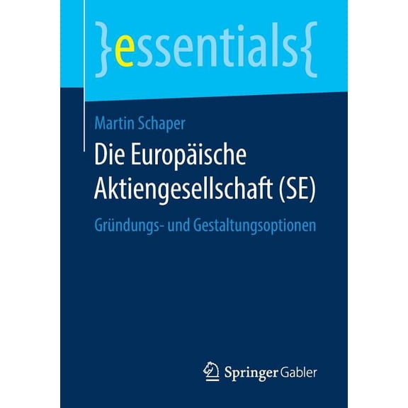 Essentials Die Europäische Aktiengesellschaft (Se): Gründungs- Und Gestaltungsoptionen, (Paperback)