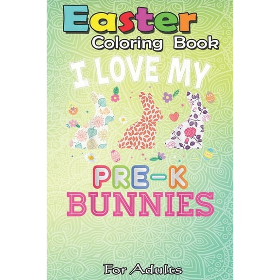 Easter Coloring Book For Adults: I Love My Pre-K Peeps Teacher Easter Peeps Cute Egg Hunting A Happy Easter Coloring Book For Teens & Adults - Great Gifts with Fun, Easy, and Relaxing (Paperback)