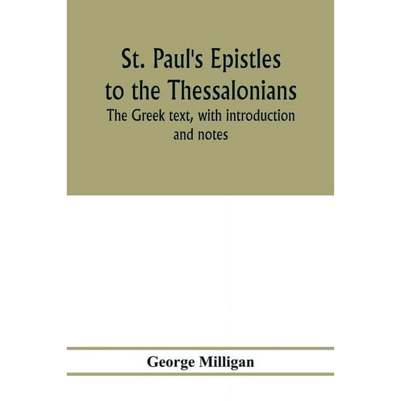 St. Paul's Epistles to the Thessalonians. The Greek text, with introduction and notes, (Paperback)
