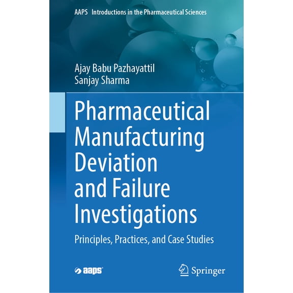 Aaps Introductions in the Pharmaceutical Pharmaceutical Manufacturing Deviation and Failure Investigations: Principles, Practices, and Case Studies, Book 3, (Hardcover)