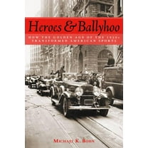 Heroes and Ballyhoo: How the Golden Age of the 1920s Transformed American Sports, (Hardcover)