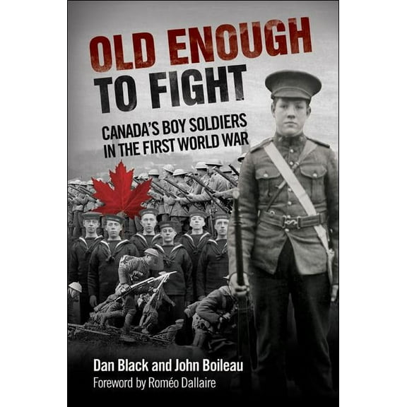 Old Enough to Fight: Canada's Boy Soldiers in the First World War (Paperback)