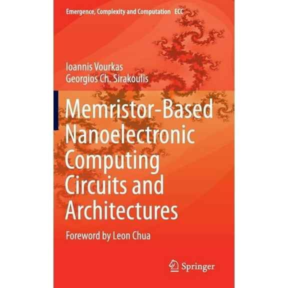 Emergence, Complexity and Computation Memristor-Based Nanoelectronic Computing Circuits and Architectures: Foreword by Leon Chua, Book 19, (Hardcover)