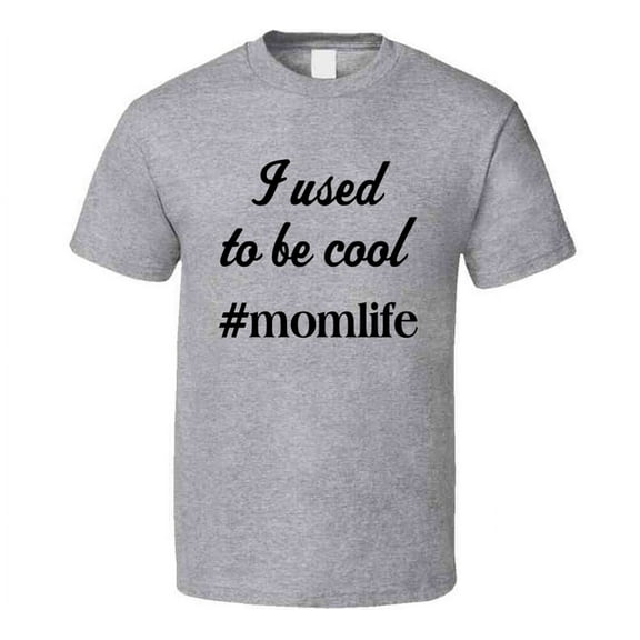 Mom Life I Used To Be Cool Tee Funny Novelty  For Mom T Shirt