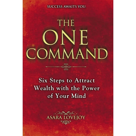 The One Command: Six Steps to Attract Wealth with the Power of Your Mind, (Paperback)