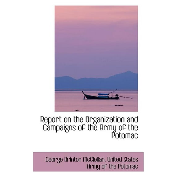 Report on the Organization and Campaigns of the Army of the Potomac (Paperback)