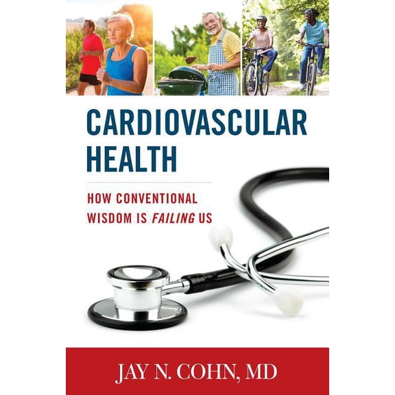 Cardiovascular Health : How Conventional Wisdom is Failing Us (Hardcover)