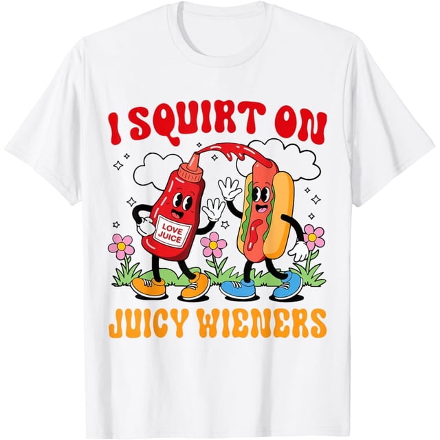 I Squirt On Juicy Wieners - Camiseta divertida para adultos