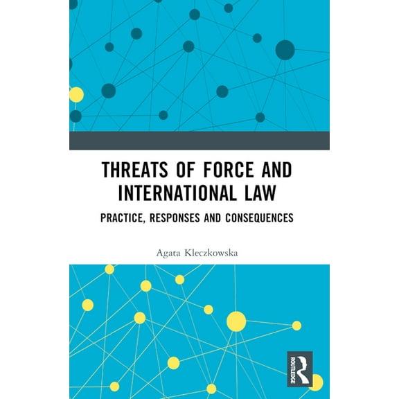 Threats of Force and International Law: Practice, Responses and Consequences, (Paperback)