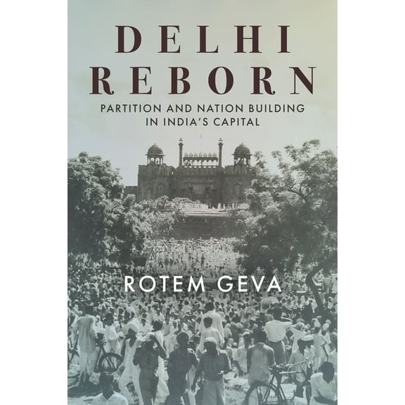 South Asia in Motion: Delhi Reborn: Partition and Nation Building in India's Capital (Hardcover)