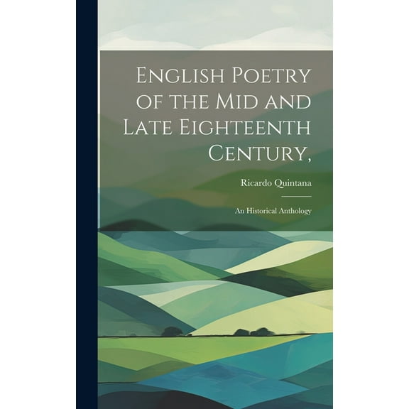 English Poetry of the mid and Late Eighteenth Century,: an Historical Anthology (Hardcover)